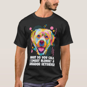 Nenne eine schlau blonde einen Labrador Retriever T-Shirt