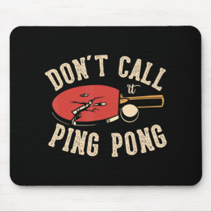 Nennen Sie es nicht Tischtennis für eine Ping Pong Mousepad