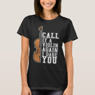 Nennen Sie es wieder eine Geige, ich fordere Sie h T-Shirt