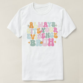 Nennen Sie immer Ihre Beweise Bruh English Teacher T-Shirt
