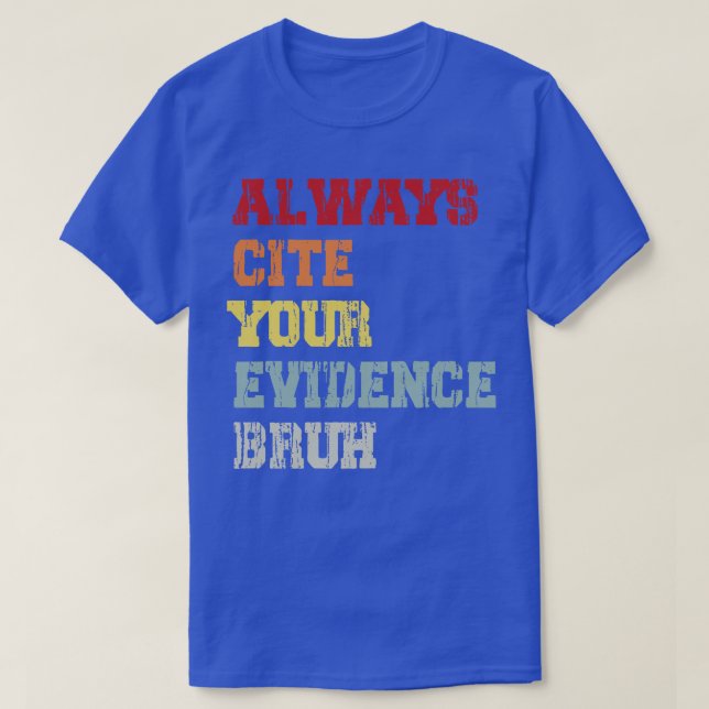 Nennen Sie immer Ihren Beweis Bruh T-Shirt (Design vorne)