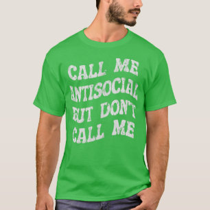 nennen Sie mich antisozial, aber rufen Sie mich ni T-Shirt