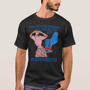 Nennen Sie mich New England, denn ich Got riesige, T-Shirt