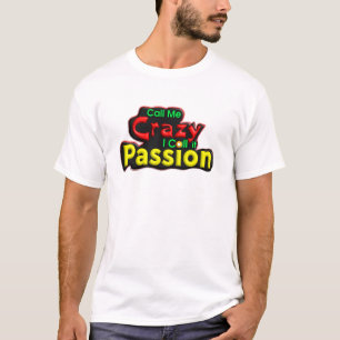 Nennen Sie mich verrückt, ich nenne es Leidenschaf T-Shirt