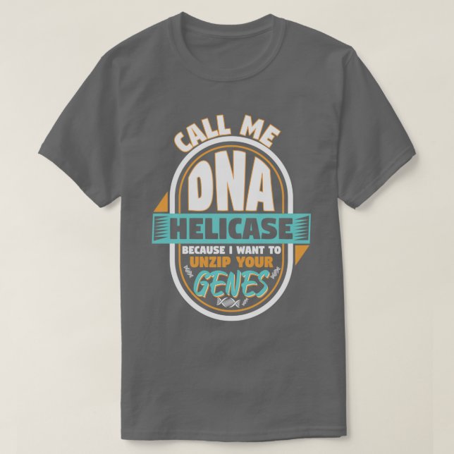 Nennen Sie mir DNA Helicase Entzippen Sie Ihre Gen T-Shirt (Design vorne)