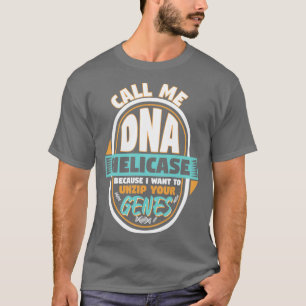 Nennen Sie mir DNA Helicase Entzippen Sie Ihre Gen T-Shirt