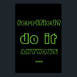 Neon Inspiration Zitat Text Poster<br><div class="desc">Neon Inspirational Motivation Zitat Zitat Poster bietet das Zitat "erschreckt? tun Sie es in irgendeiner Weise... " vor einem Hintergrund von Black Neon. Sie können Ihren eigenen Text personalisieren oder verlassen, da er einfach ist.</div>