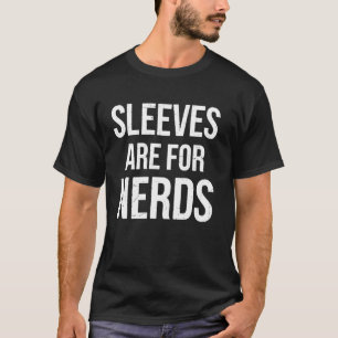 Nerd-Ärmel sind für Nerds Lustig Sarkastische Neuh T-Shirt
