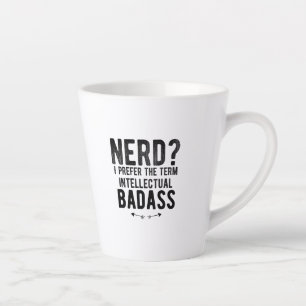 Nerd I prefer the term intellectual badass Milchtasse
