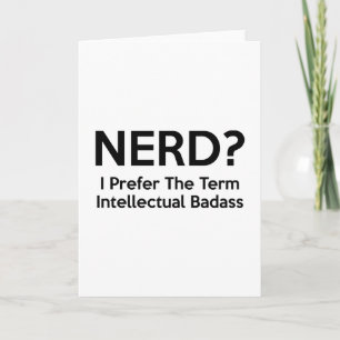 Nerd? Ich bevorzuge den Begriff Intellectual Badas Karte