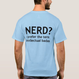 Nerd? Intellectual badass Funny, Geeky Design T-Sh T-Shirt