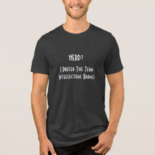 Nerd? Intellectual Badass Mens Cool Black Funny Tri-Blend Shirt