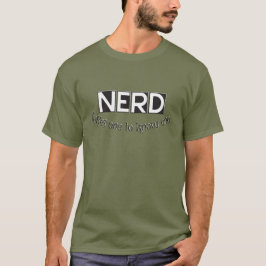 Nerd, man braucht einen, um einen zu kennen T-Shirt
