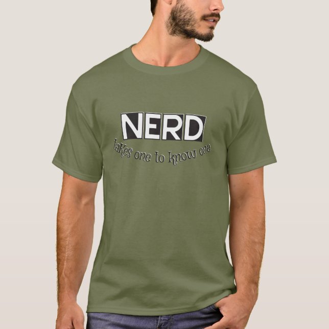 Nerd, man braucht einen, um einen zu kennen T-Shirt (Vorderseite)