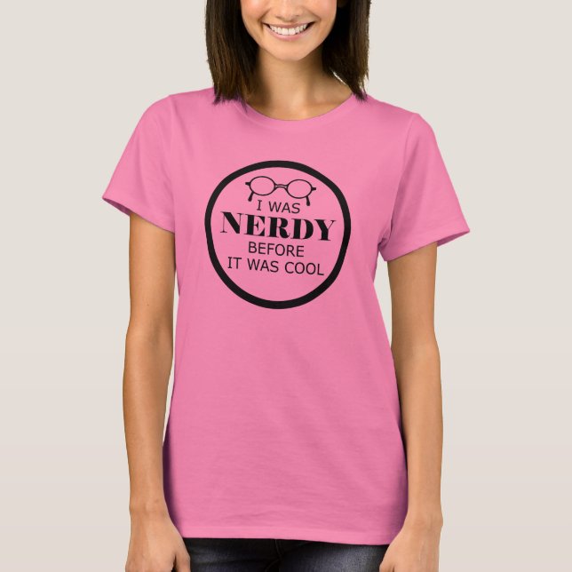 Nerdy bevor es Coole Frauen Shirt (Vorderseite)