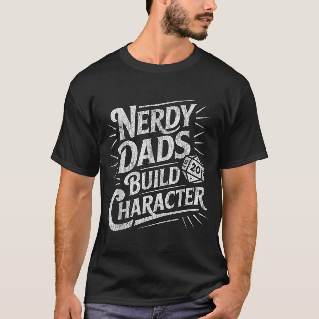 Nerdy Dads Build Character Father Humor  T-Shirt (Vorderseite)