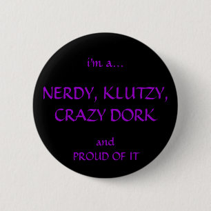 Nerdy, Klutzy, verrückt, Dorky Button