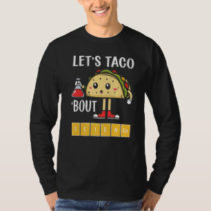Nerdy Let's Taco Bout Science Chemistry School Tea T-Shirt