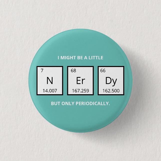 Nerdy Periodic Table Spaß | Funny Science Pun Ma Button (Vorderseite)