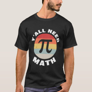 Nerdy Y'All Need Mathe Teacher Pi Day Calculator T T-Shirt
