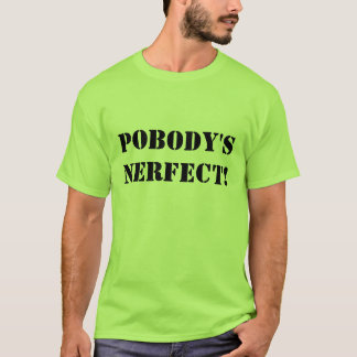 NERFECT POBODYS T-Shirt