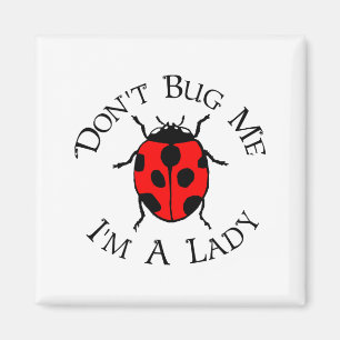 Nerv mich nicht, ich bin eine Dame Magnet