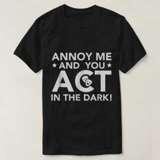 Nerv mich und du agierst im Dunkeln T-Shirt