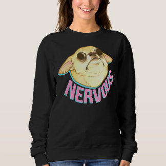 Nervous Chihuahua Sweatshirt