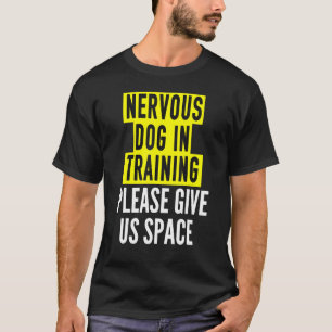 Nervous Dog Eigner & Reactive Dog in Training Bot T-Shirt