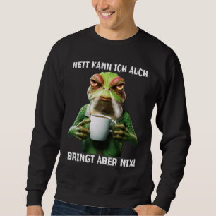 Nett kann ich auch BRINGT aber NIX Ärgerlicher Fro Sweatshirt