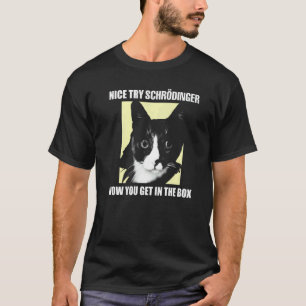 Nett versucht Schrödinger I Schrödingers Katze Wis T-Shirt