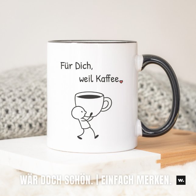 Nette Geste: „Für dich, weil Kaffee.“ Mitbringsel. Tasse (Für Dich, weil Kaffee. Gerne.)