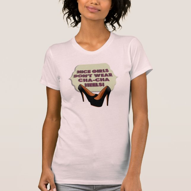 Nette Mädchen tragen nicht Cha-Cha Heels T-Shirt (Vorderseite)