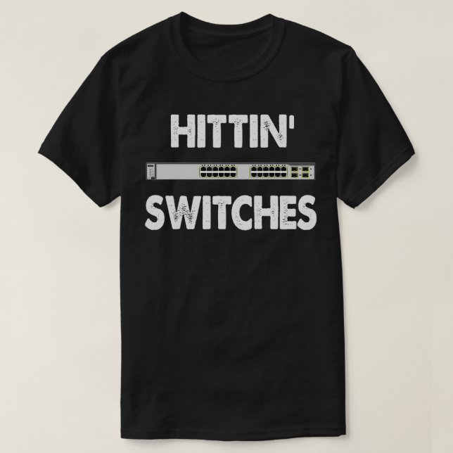 Network Systems Engineer IT Hittin Switches T-Shirt (Design vorne)