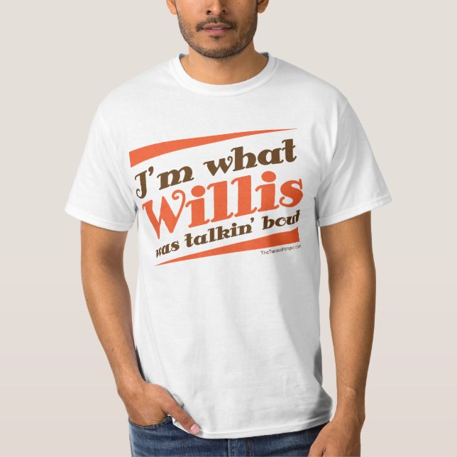 NEU! Ich bin, WAS WILLIS TALKIN KAMPF WAR! T-Shirt (Vorderseite)