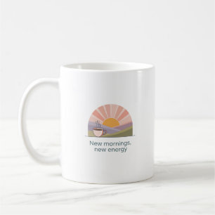 Neue Morgen Neue Energie Tasse   Motivierende Kaff
