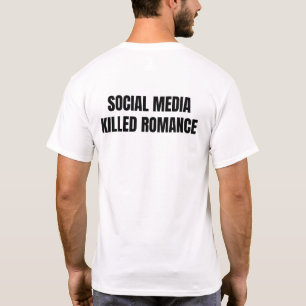 Neue soziale Medien haben die Romantik getötet T-Shirt