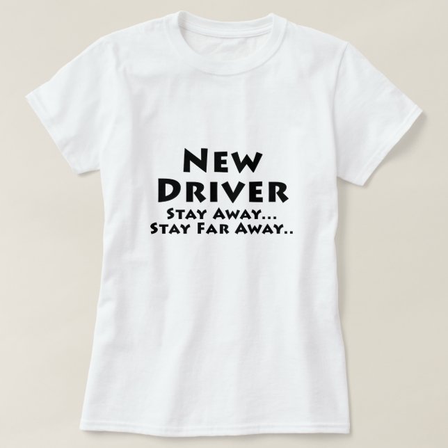 Neuer Fahrer bleibe bleibe weg weit weg T-Shirt (Design vorne)