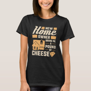 Neuer Hausbesitzer Bring Mir Ein Pfund Käse Hauspa T-Shirt