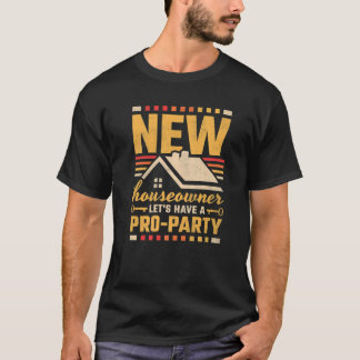 Neuer Hausbesitzer Wir haben ein Pro-Party-Haus T-Shirt