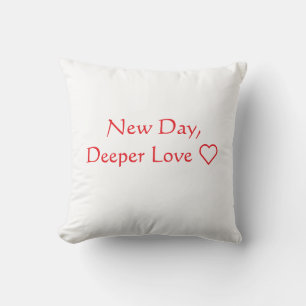 Neuer Tag, tiefere Liebe Kissen