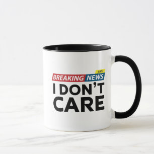 Neuigkeiten zu brechen, ist mir egal tasse