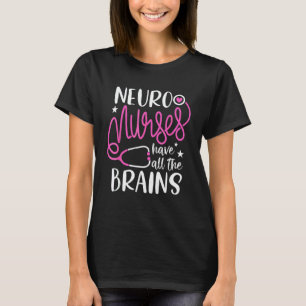 Neuro-Krankenschwestern Haben Alle Gehirne Rn Neur T-Shirt