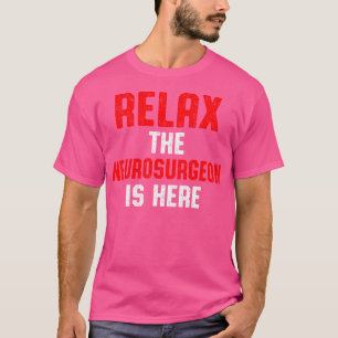 Neurochirurg Neurologie Relax Neuro Doctor Ar T-Shirt