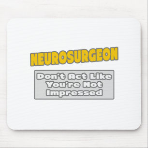 Neurochirurg .. Sie sind beeindruckt Mousepad