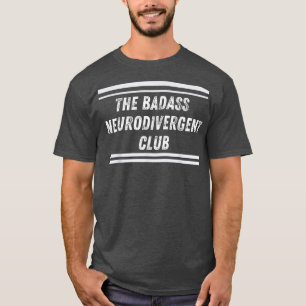 Neurodivergent Badass Club Funny Neurodivergent T-Shirt