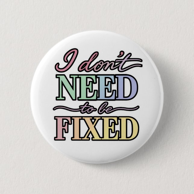 Neurodivergent Pride - I Don't Need to Be Fixed Button (Vorderseite)