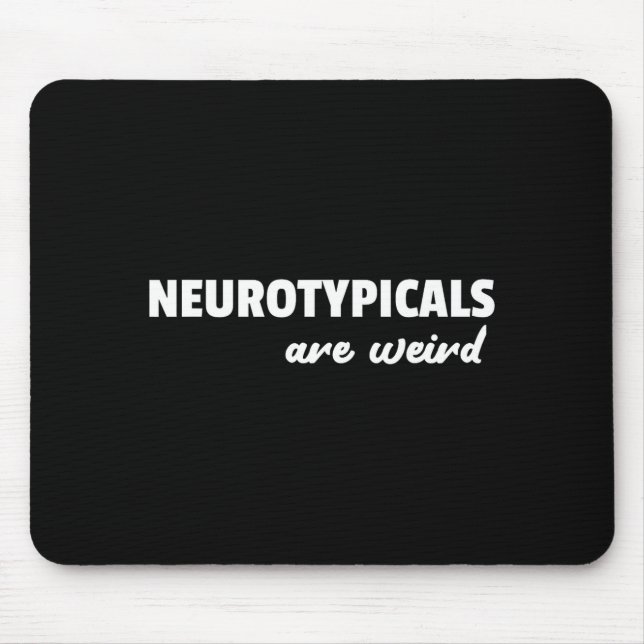 Neurotycals Are Weird Funny Autism Quote  Mousepad (Vorne)