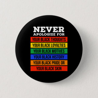 Never Apologize For Your Blackness - Black History Button