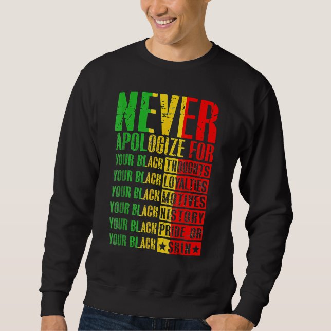Never Apologize For Your Blackness Black History P Sweatshirt (Vorderseite)
